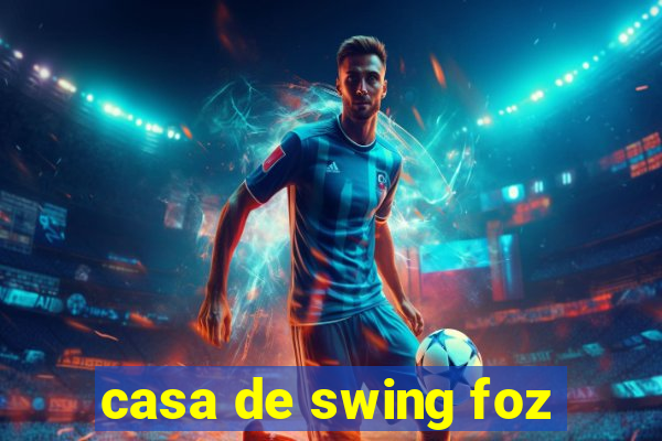 casa de swing foz